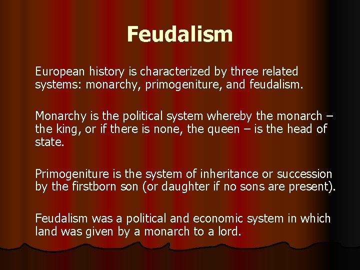 Feudalism European history is characterized by three related systems: monarchy, primogeniture, and feudalism. Monarchy Feudalism European history is characterized by three related systems: monarchy, primogeniture, and feudalism. Monarchy