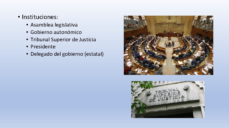  • Instituciones: • • • Asamblea legislativa Gobierno autonómico Tribunal Superior de Justicia