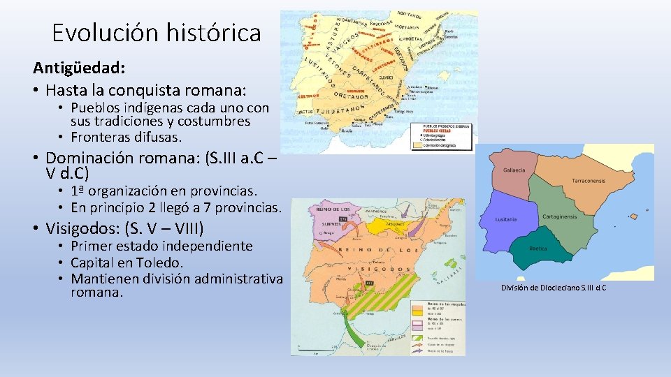 Evolución histórica Antigüedad: • Hasta la conquista romana: • Pueblos indígenas cada uno con