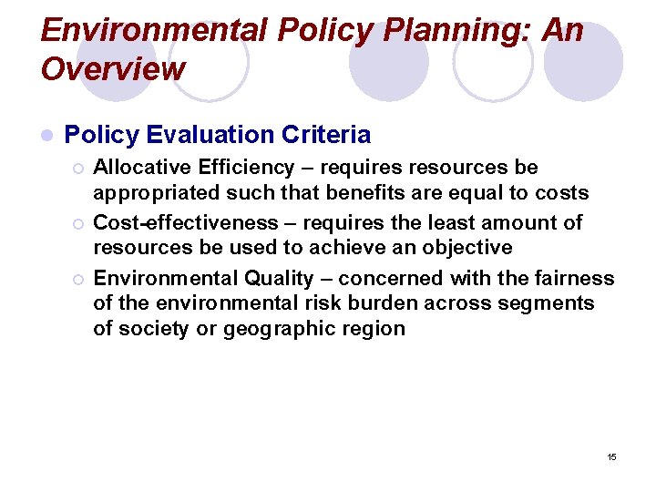 Environmental Policy Planning: An Overview l Policy Evaluation Criteria ¡ ¡ ¡ Allocative Efficiency