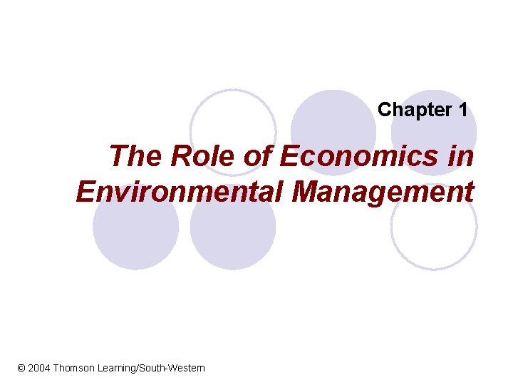 Chapter 1 The Role of Economics in Environmental Management © 2004 Thomson Learning/South-Western 