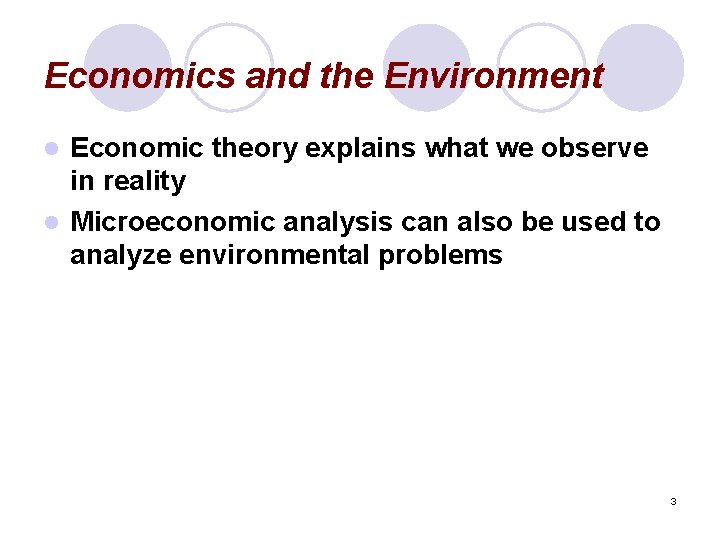 Economics and the Environment Economic theory explains what we observe in reality l Microeconomic