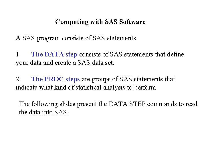 Computing with SAS Software A SAS program consists of SAS statements. 1. The DATA