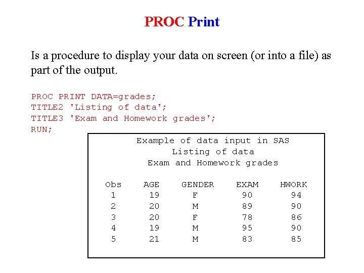 PROC Print Is a procedure to display your data on screen (or into a