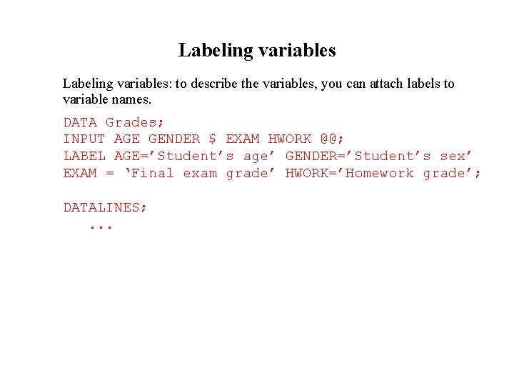 Labeling variables: to describe the variables, you can attach labels to variable names. DATA