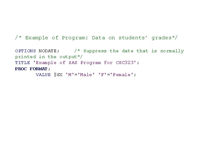 /* Example of Program: Data on students’ grades*/ OPTIONS NODATE; /* Suppress the date