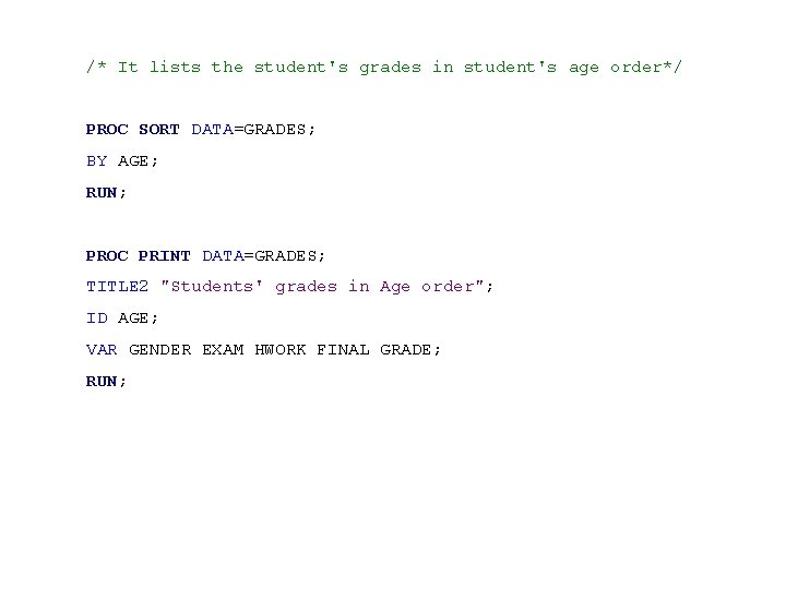 /* It lists the student's grades in student's age order*/ PROC SORT DATA=GRADES; BY