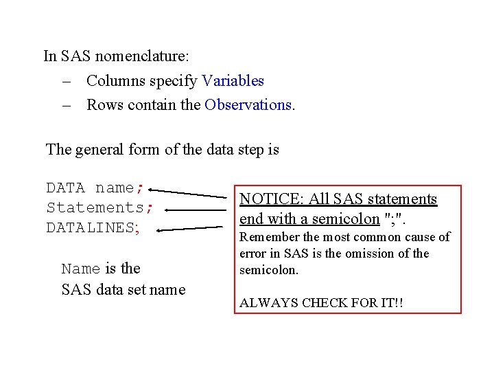  In SAS nomenclature: – Columns specify Variables – Rows contain the Observations. The