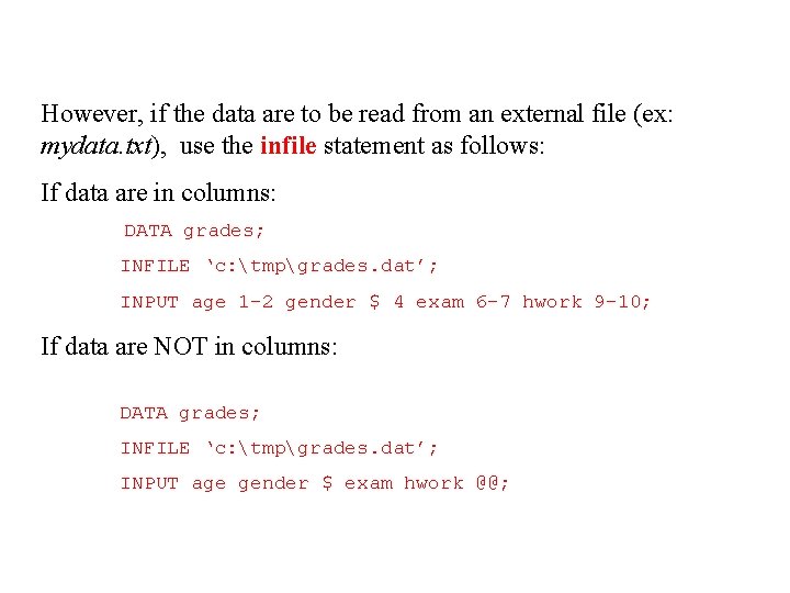 However, if the data are to be read from an external file (ex: mydata.