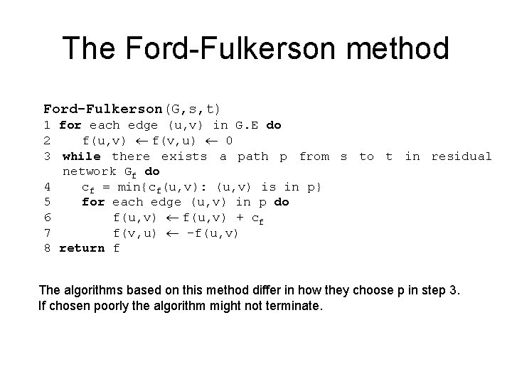 The Ford-Fulkerson method Ford-Fulkerson(G, s, t) 1 for each edge (u, v) in G.