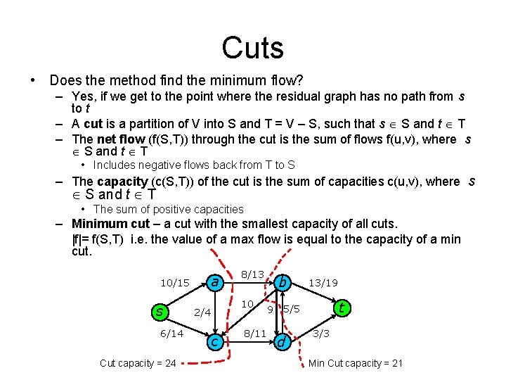 Cuts • Does the method find the minimum flow? – Yes, if we get