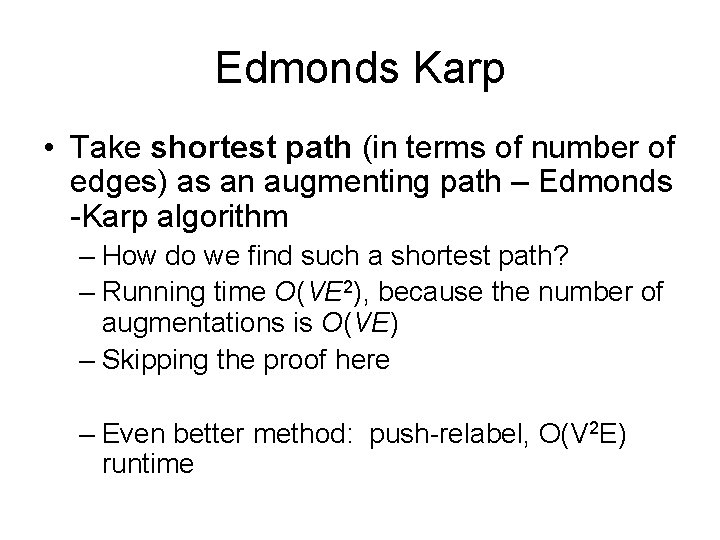 Edmonds Karp • Take shortest path (in terms of number of edges) as an