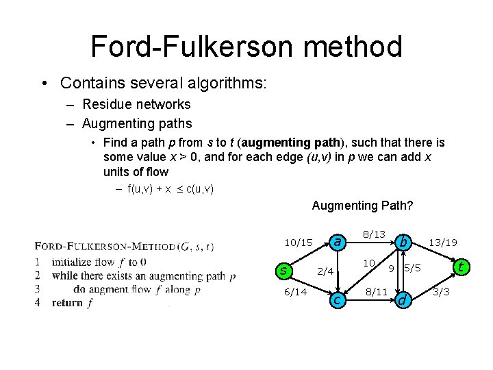 Ford-Fulkerson method • Contains several algorithms: – Residue networks – Augmenting paths • Find