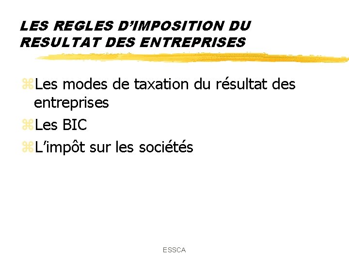 LES REGLES D’IMPOSITION DU RESULTAT DES ENTREPRISES z. Les modes de taxation du résultat LES REGLES D’IMPOSITION DU RESULTAT DES ENTREPRISES z. Les modes de taxation du résultat