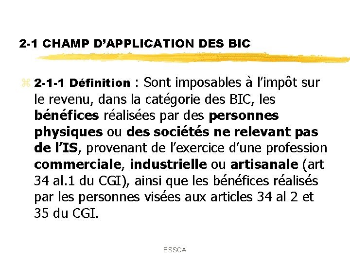 2 -1 CHAMP D’APPLICATION DES BIC z 2 -1 -1 Définition : Sont imposables 2 -1 CHAMP D’APPLICATION DES BIC z 2 -1 -1 Définition : Sont imposables