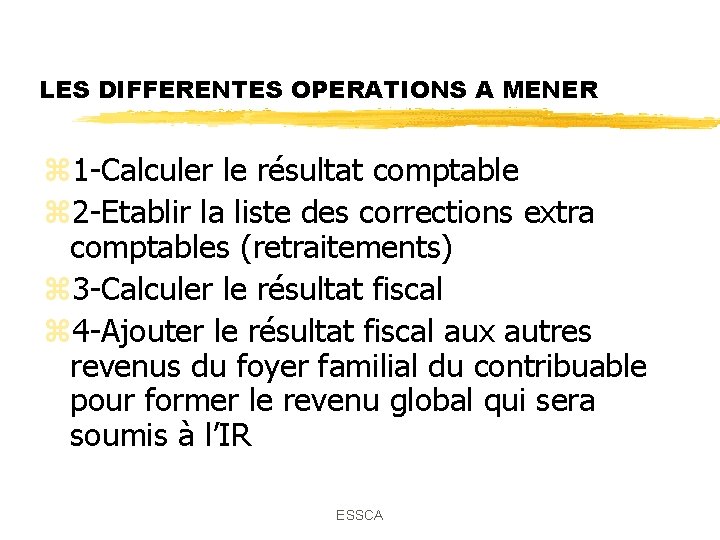 LES DIFFERENTES OPERATIONS A MENER z 1 -Calculer le résultat comptable z 2 -Etablir LES DIFFERENTES OPERATIONS A MENER z 1 -Calculer le résultat comptable z 2 -Etablir