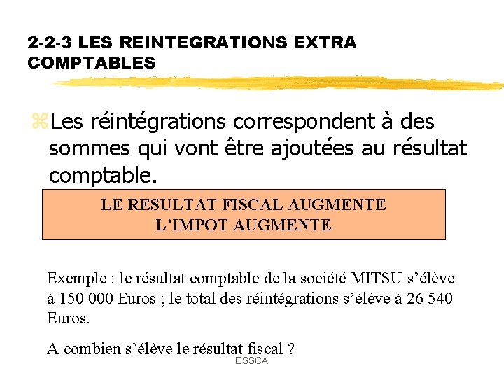 2 -2 -3 LES REINTEGRATIONS EXTRA COMPTABLES z. Les réintégrations correspondent à des sommes 2 -2 -3 LES REINTEGRATIONS EXTRA COMPTABLES z. Les réintégrations correspondent à des sommes