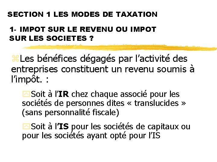 SECTION 1 LES MODES DE TAXATION 1 - IMPOT SUR LE REVENU OU IMPOT SECTION 1 LES MODES DE TAXATION 1 - IMPOT SUR LE REVENU OU IMPOT