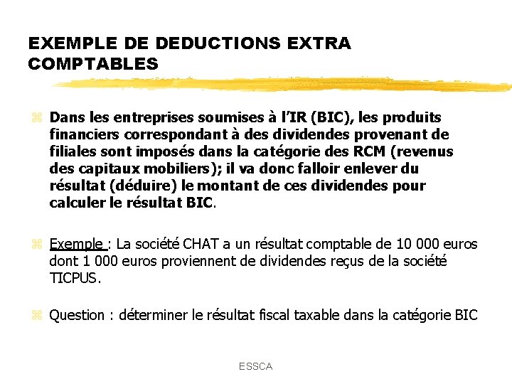 EXEMPLE DE DEDUCTIONS EXTRA COMPTABLES z Dans les entreprises soumises à l’IR (BIC), les EXEMPLE DE DEDUCTIONS EXTRA COMPTABLES z Dans les entreprises soumises à l’IR (BIC), les
