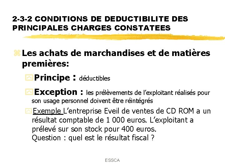 2 -3 -2 CONDITIONS DE DEDUCTIBILITE DES PRINCIPALES CHARGES CONSTATEES z Les achats de 2 -3 -2 CONDITIONS DE DEDUCTIBILITE DES PRINCIPALES CHARGES CONSTATEES z Les achats de