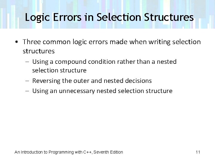 Logic Errors in Selection Structures • Three common logic errors made when writing selection