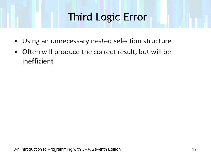 Third Logic Error • Using an unnecessary nested selection structure • Often will produce