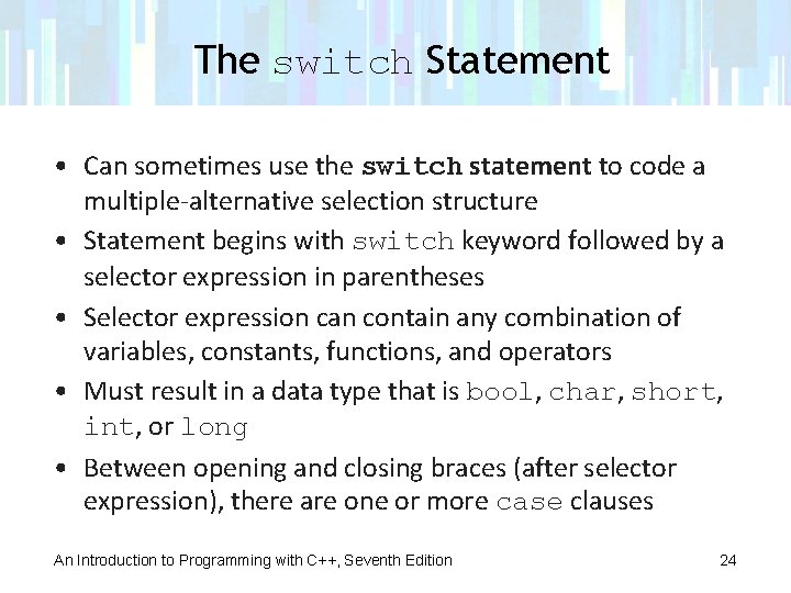 The switch Statement • Can sometimes use the switch statement to code a multiple-alternative