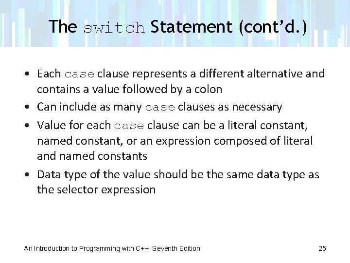 The switch Statement (cont’d. ) • Each case clause represents a different alternative and