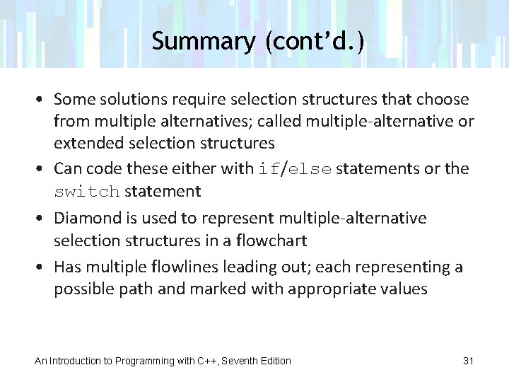 Summary (cont’d. ) • Some solutions require selection structures that choose from multiple alternatives;