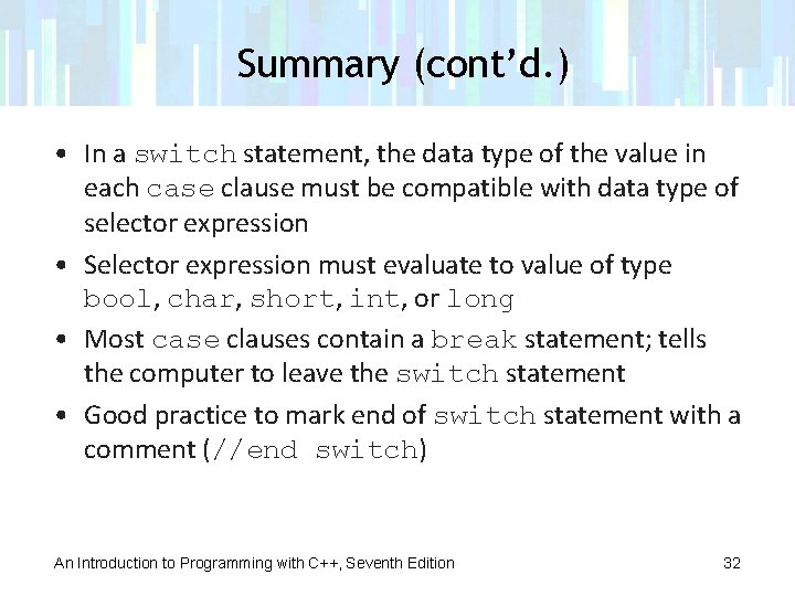 Summary (cont’d. ) • In a switch statement, the data type of the value