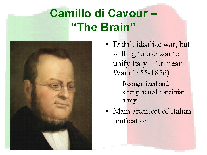 Camillo di Cavour – “The Brain” • Didn’t idealize war, but willing to use