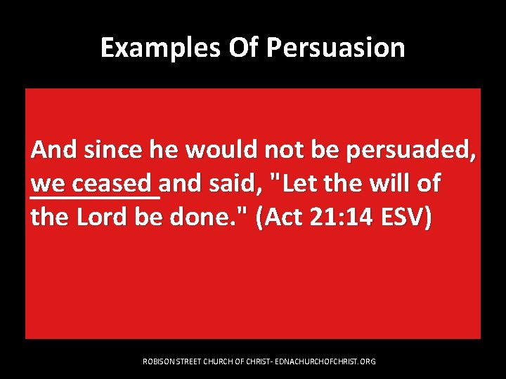 Examples Of Persuasion And since he would not be persuaded, we ceased and said,