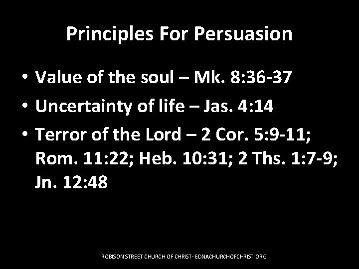 Principles For Persuasion • Value of the soul – Mk. 8: 36 -37 •