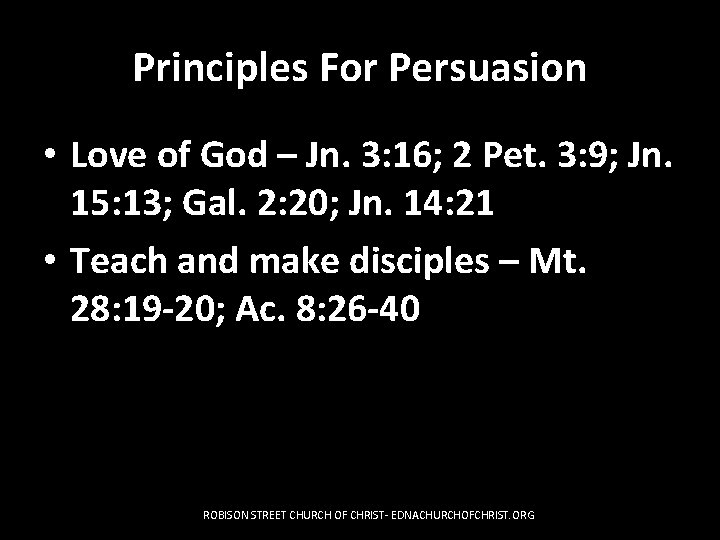 Principles For Persuasion • Love of God – Jn. 3: 16; 2 Pet. 3: