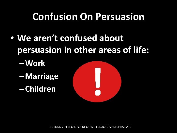 Confusion On Persuasion • We aren’t confused about persuasion in other areas of life: