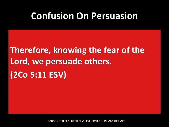 Confusion On Persuasion Therefore, knowing the fear of the Lord, we persuade others. (2