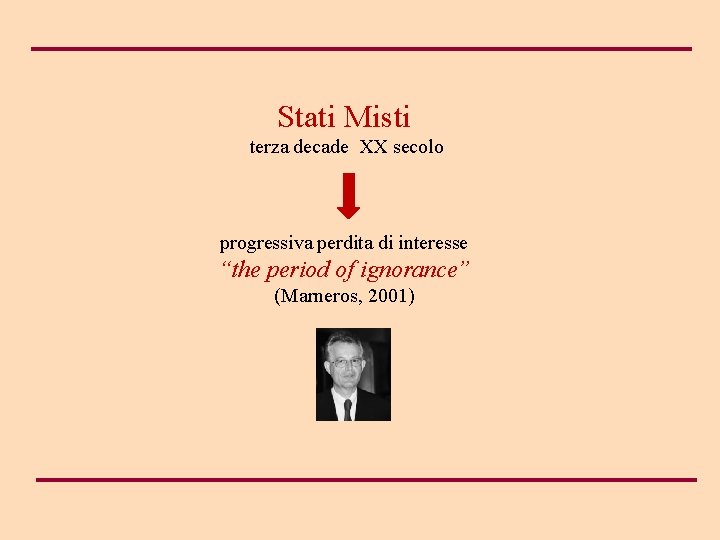 Stati Misti terza decade XX secolo progressiva perdita di interesse “the period of ignorance”