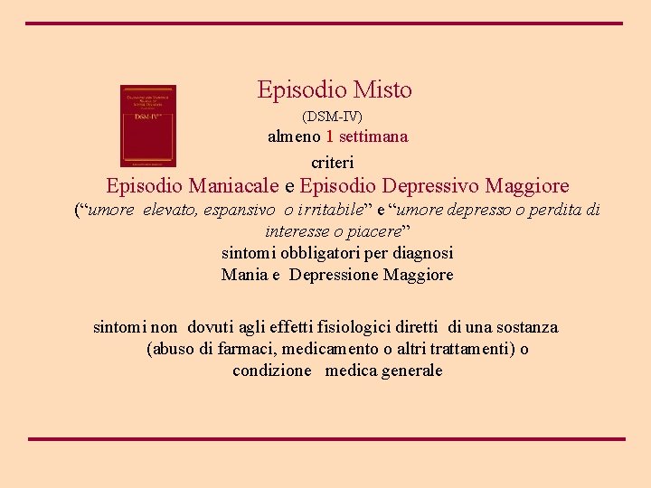  Episodio Misto (DSM-IV) almeno 1 settimana criteri Episodio Maniacale e Episodio Depressivo Maggiore