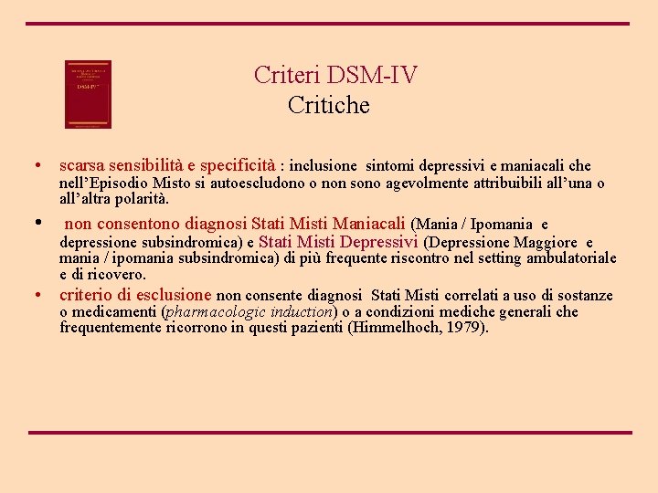 Criteri DSM-IV Critiche • scarsa sensibilità e specificità : inclusione sintomi depressivi e maniacali
