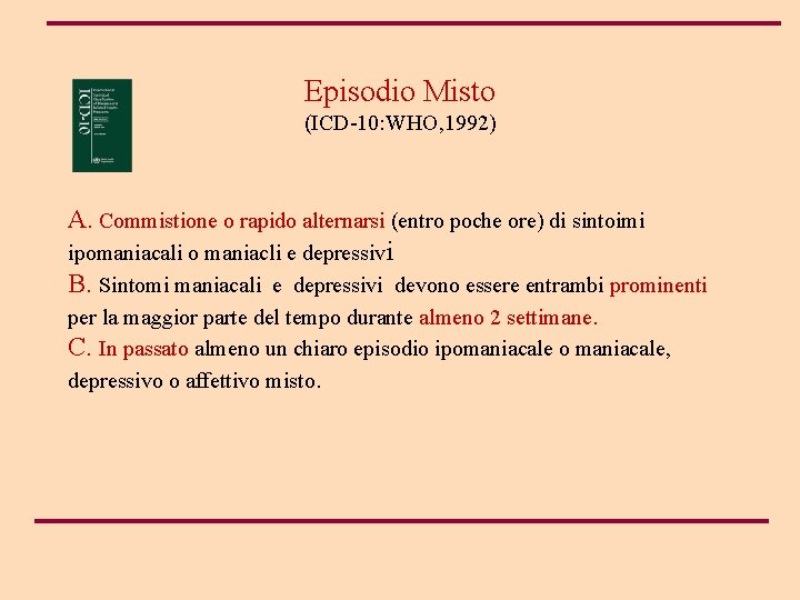 Episodio Misto (ICD-10: WHO, 1992) A. Commistione o rapido alternarsi (entro poche ore) di