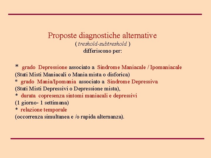  Proposte diagnostiche alternative ( treshold-subtreshold ) differiscono per: * grado Depressione associato a