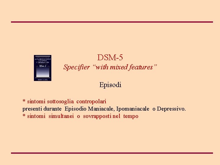 DSM-5 Specifier “with mixed features” Episodi * sintomi sottosoglia contropolari presenti durante Episodio