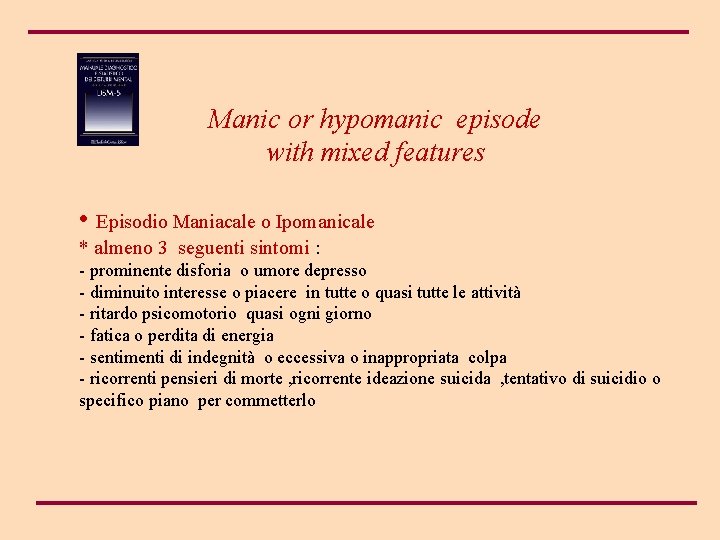  Manic or hypomanic episode with mixed features • Episodio Maniacale o Ipomanicale *