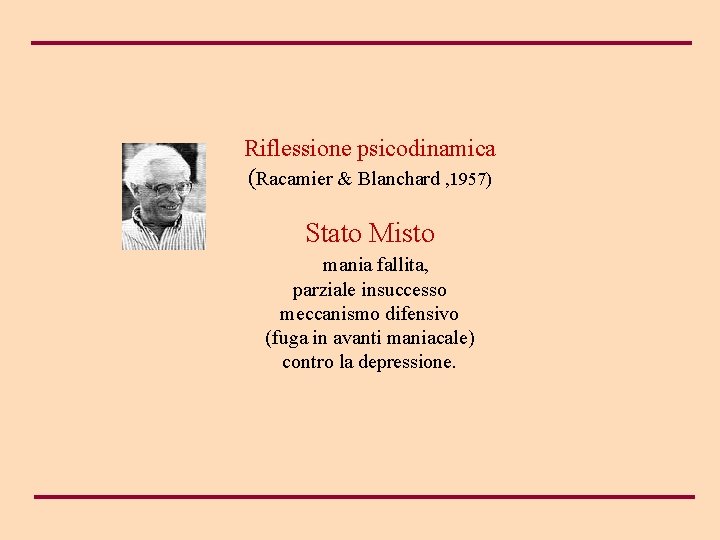 Riflessione psicodinamica (Racamier & Blanchard , 1957) Stato Misto mania fallita, parziale insuccesso meccanismo