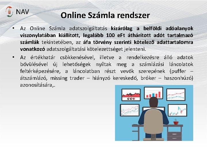 Online Számla rendszer • Az Online Számla adatszolgáltatás kizárólag a belföldi adóalanyok viszonylatában kiállított,