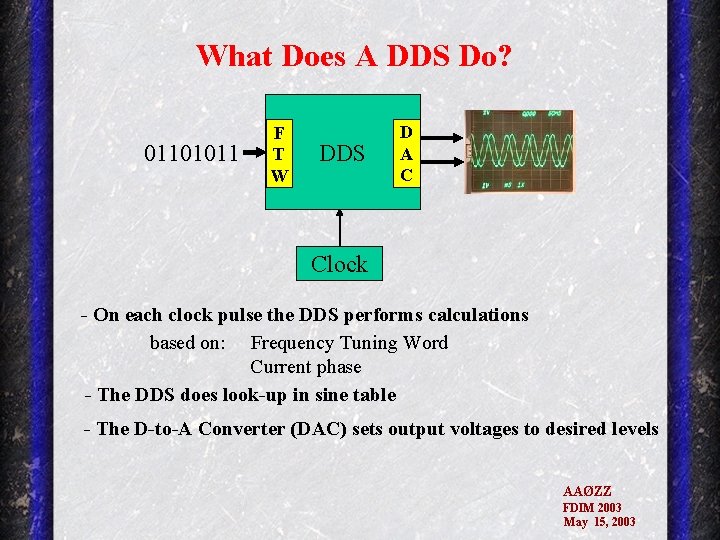 What Does A DDS Do? 01101011 F T W DDS D A C Clock