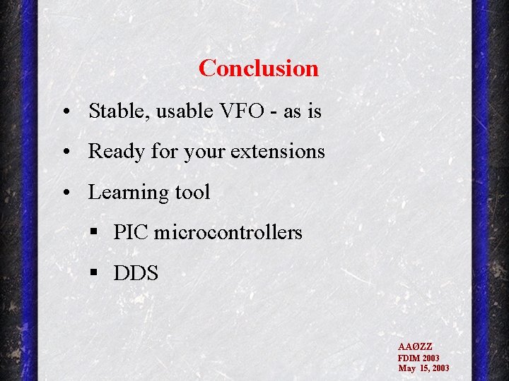 Conclusion • Stable, usable VFO - as is • Ready for your extensions •