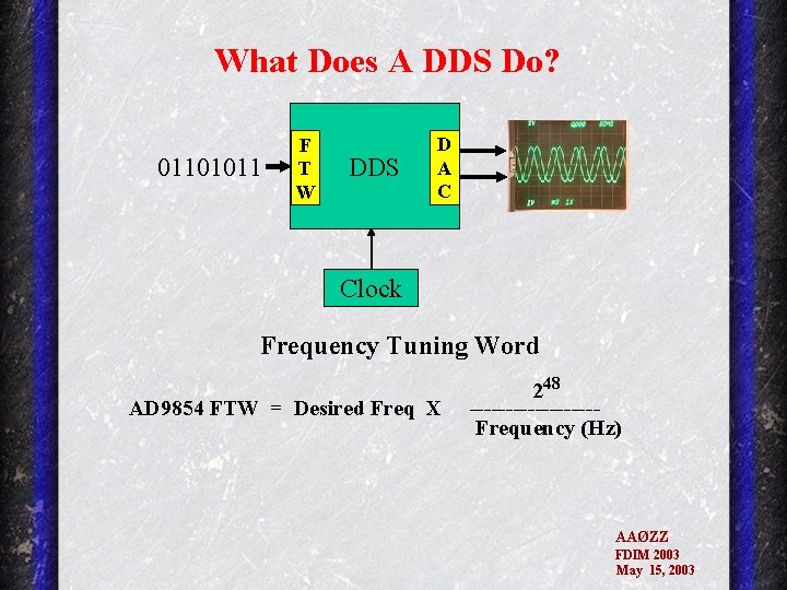 What Does A DDS Do? 01101011 F T W DDS D A C Clock