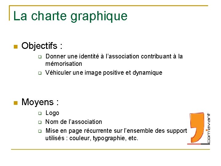 La charte graphique Objectifs : Donner une identité à l’association contribuant à la mémorisation