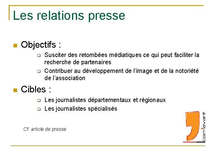 Les relations presse Objectifs : Susciter des retombées médiatiques ce qui peut faciliter la